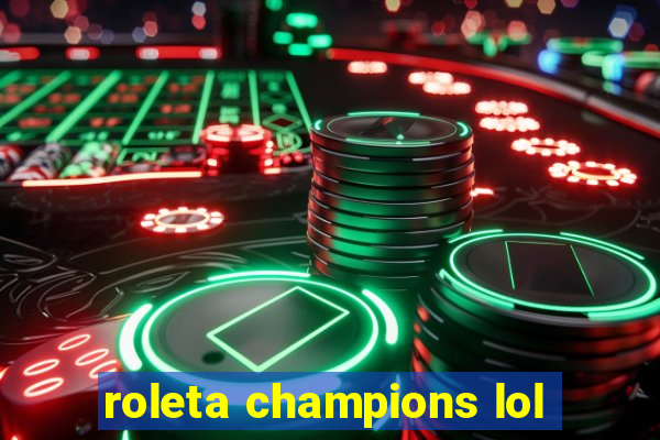 roleta champions lol